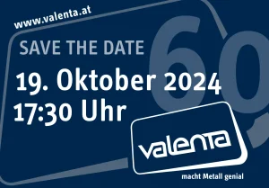 Valenta Metall A4 Plakat zum 60sten Jubiläum mit dem Text auf blauem Hintergrund: Save the Date, 19. Oktober 2024, 17:30 Uhr, der Zahl 60, URL www.valenta.at und dem Valenta Metall Logo