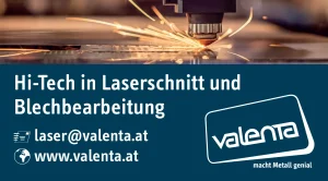 Valenta Metall Anzeige mit dem Motiv eines Laserschneiders und Text auf blauem Hintergrund: Hi-Tech in Laserschnitt und Belchbearbeitung, laser@valenta.at, www.valenta.at und dem Logo der Valenta Metall, macht Metall genial.
